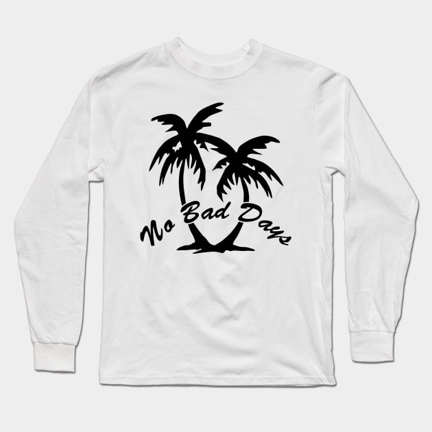 No Bad Days Long Sleeve T-Shirt by pralonhitam